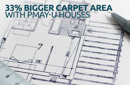 33% Bigger Carpet Area with PMAY-U Houses